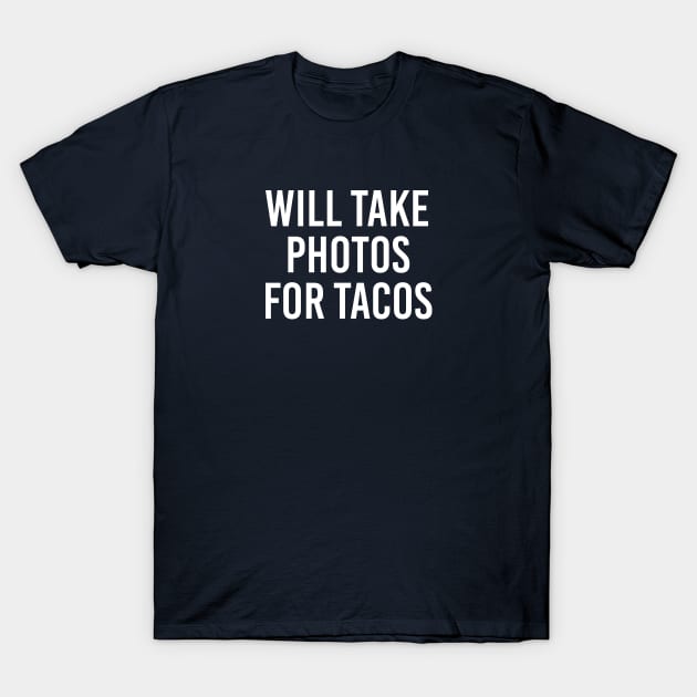 Funny Photographer Gift Will Take Photos For Tacos T-Shirt by kmcollectible